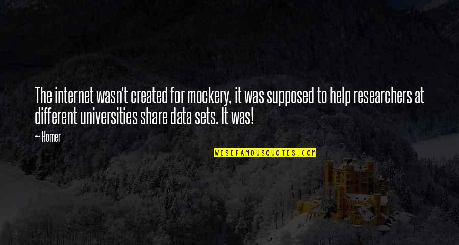 Homer Best Quotes By Homer: The internet wasn't created for mockery, it was Homer Best Quotes By Homer: The internet wasn't created for mockery, it was