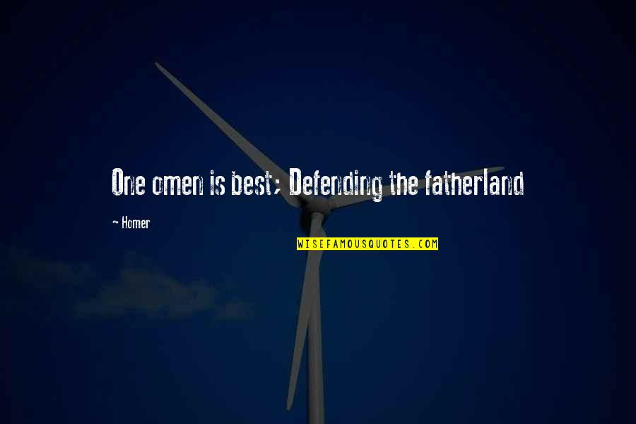 Homer Best Quotes By Homer: One omen is best; Defending the fatherland