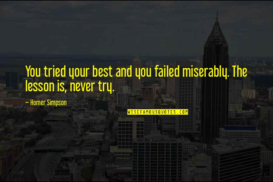 Homer Best Quotes By Homer Simpson: You tried your best and you failed miserably.