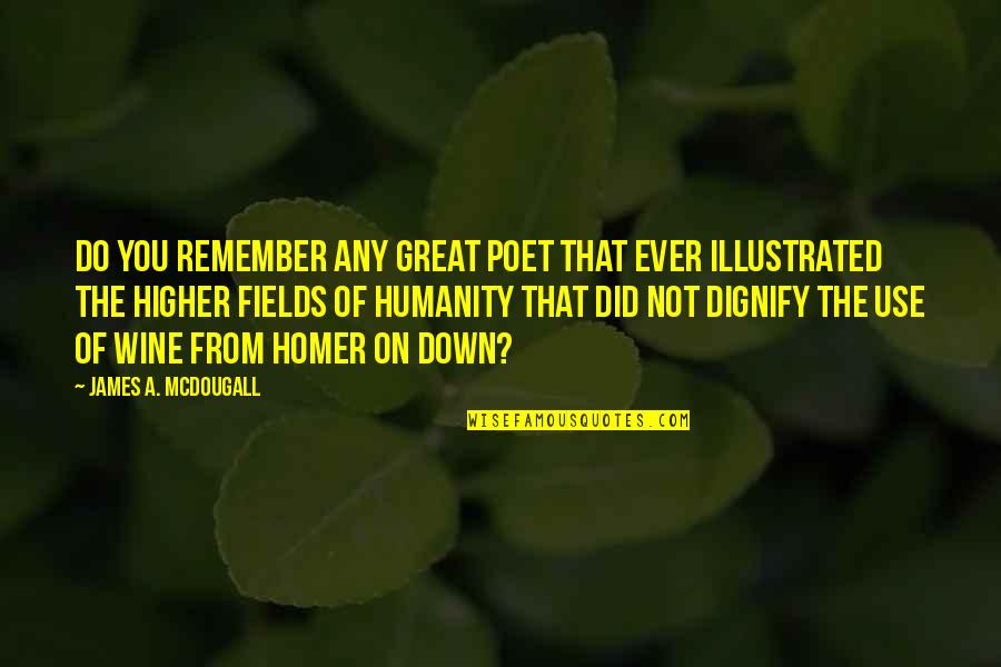Homer Best Quotes By James A. McDougall: Do you remember any great poet that ever Homer Best Quotes By James A. McDougall: Do you remember any great poet that ever