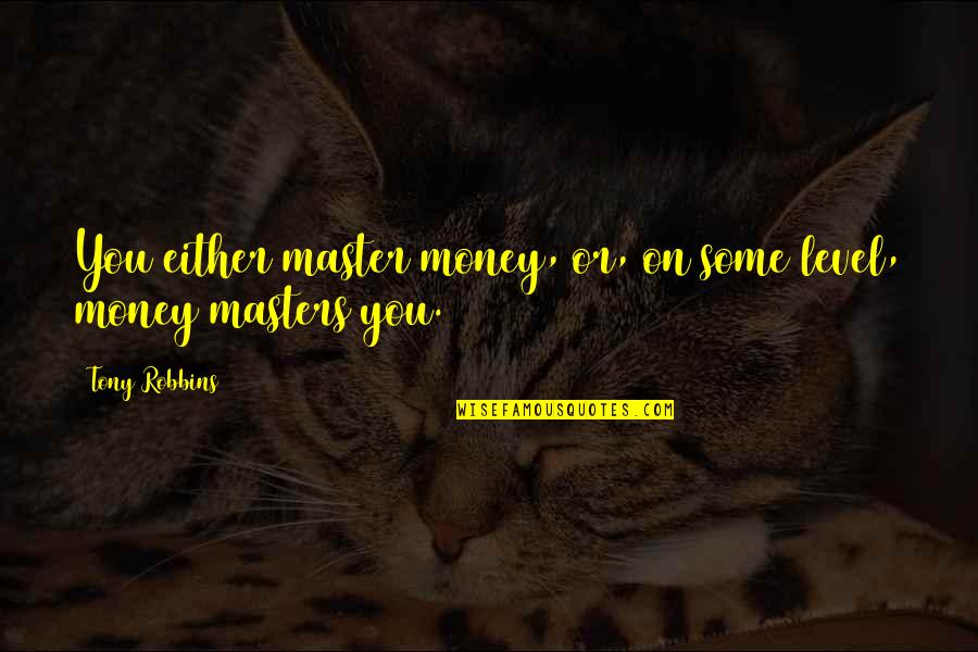 Homer Defined Quotes By Tony Robbins: You either master money, or, on some level,