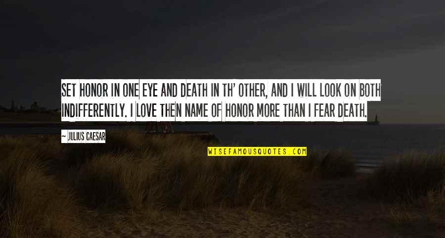 Homer Greece Quotes By Julius Caesar: Set honor in one eye and death in