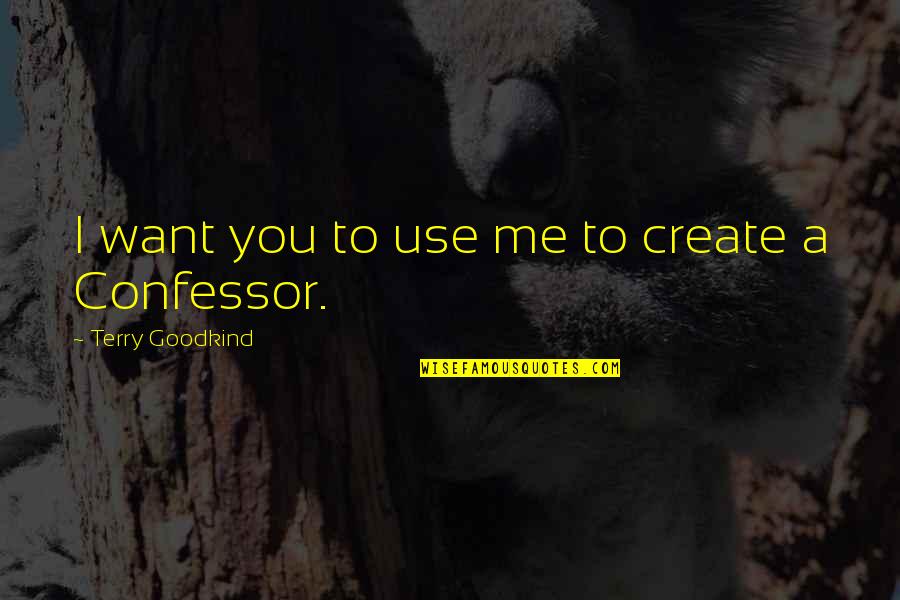Homer Mp3 Quotes By Terry Goodkind: I want you to use me to create