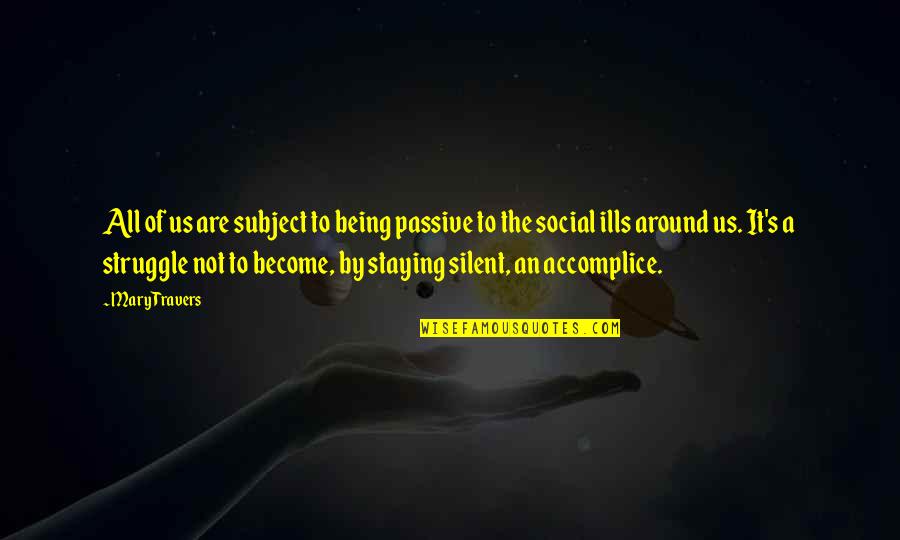 Homer Plessy Quotes By Mary Travers: All of us are subject to being passive