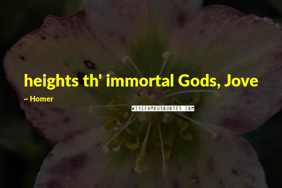 Homer quotes: heights th' immortal Gods, Jove