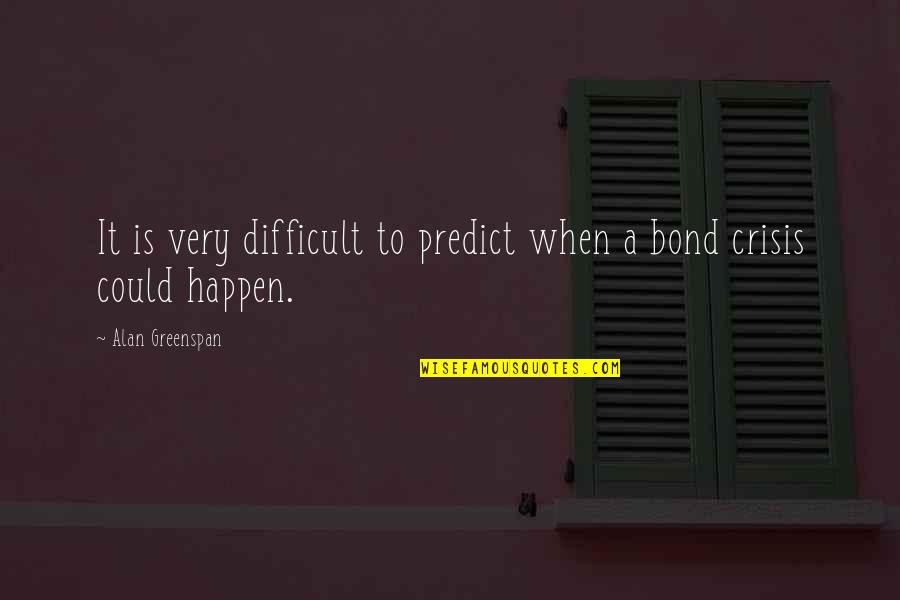 Homer Shining Quotes By Alan Greenspan: It is very difficult to predict when a