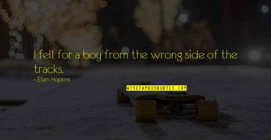 Homer Simpson Famous Quotes By Ellen Hopkins: I fell for a boy from the wrong Homer Simpson Famous Quotes By Ellen Hopkins: I fell for a boy from the wrong