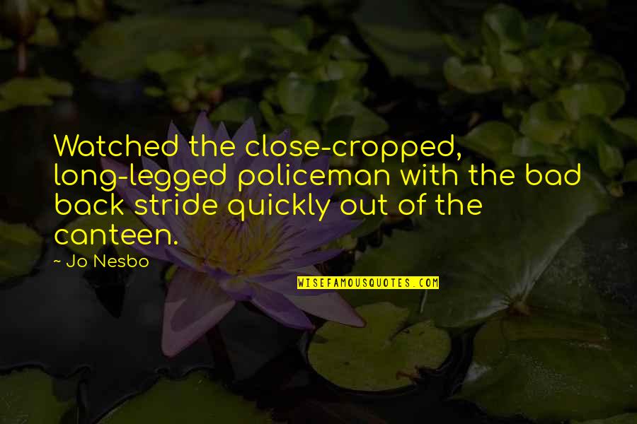 Homer Simpson Heart Attack Quotes By Jo Nesbo: Watched the close-cropped, long-legged policeman with the bad