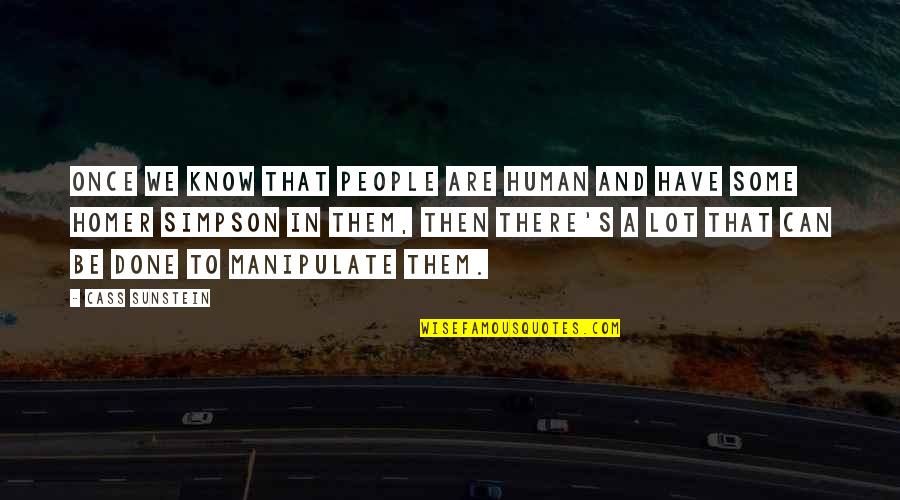 Homer Simpson Quotes By Cass Sunstein: Once we know that people are human and