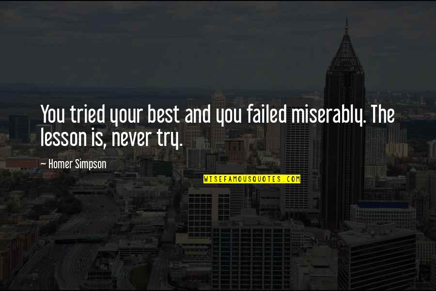 Homer Simpson Quotes By Homer Simpson: You tried your best and you failed miserably.