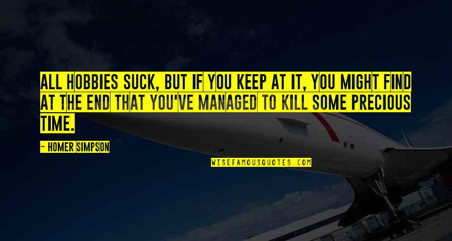 Homer Simpson Quotes By Homer Simpson: All hobbies suck, but if you keep at