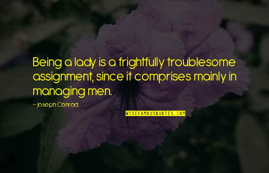 Homer Simpson Romantic Quotes By Joseph Conrad: Being a lady is a frightfully troublesome assignment,
