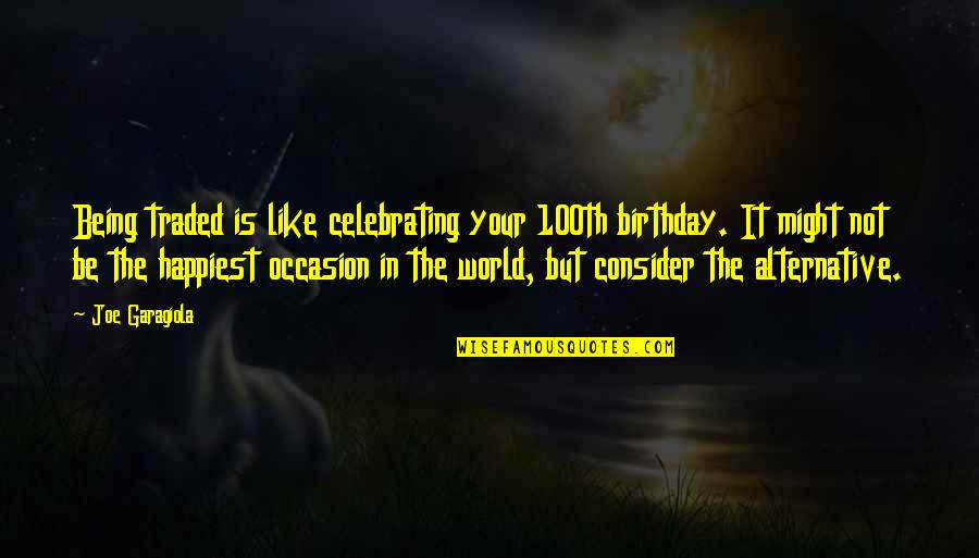 Homer Simpsons Greatest Quotes By Joe Garagiola: Being traded is like celebrating your 100th birthday.