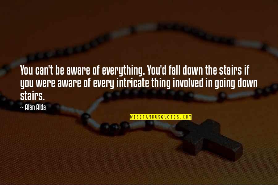 Homer Sirens Quotes By Alan Alda: You can't be aware of everything. You'd fall