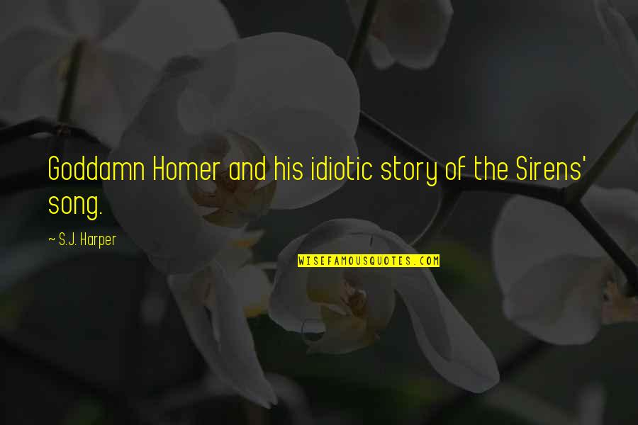 Homer Sirens Quotes By S.J. Harper: Goddamn Homer and his idiotic story of the