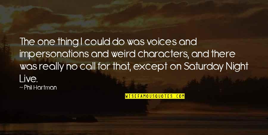 Homer Translated Quotes By Phil Hartman: The one thing I could do was voices Homer Translated Quotes By Phil Hartman: The one thing I could do was voices