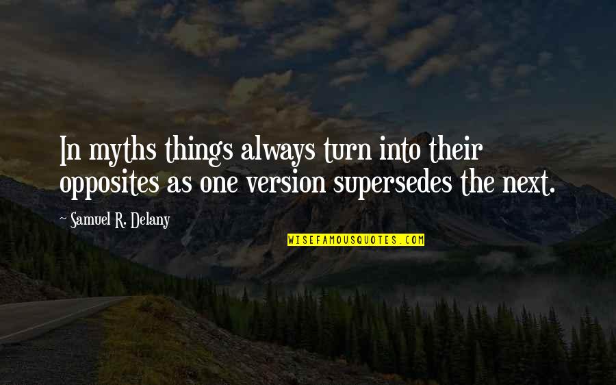 Homer Translated Quotes By Samuel R. Delany: In myths things always turn into their opposites