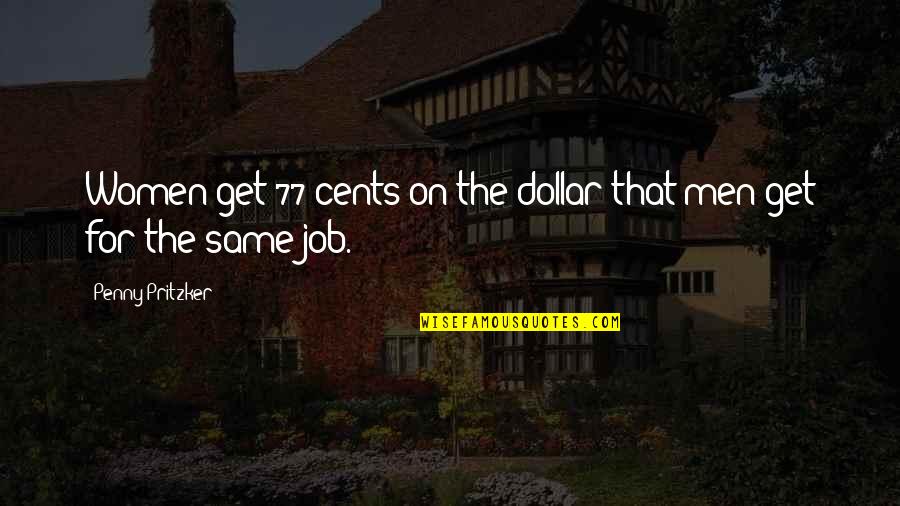 Homer Yannos Quotes By Penny Pritzker: Women get 77 cents on the dollar that