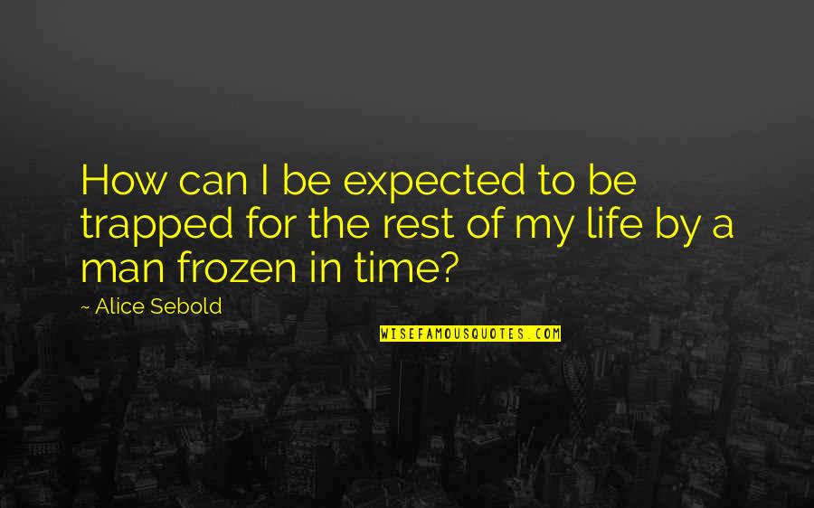 Homeric Hero Quotes By Alice Sebold: How can I be expected to be trapped