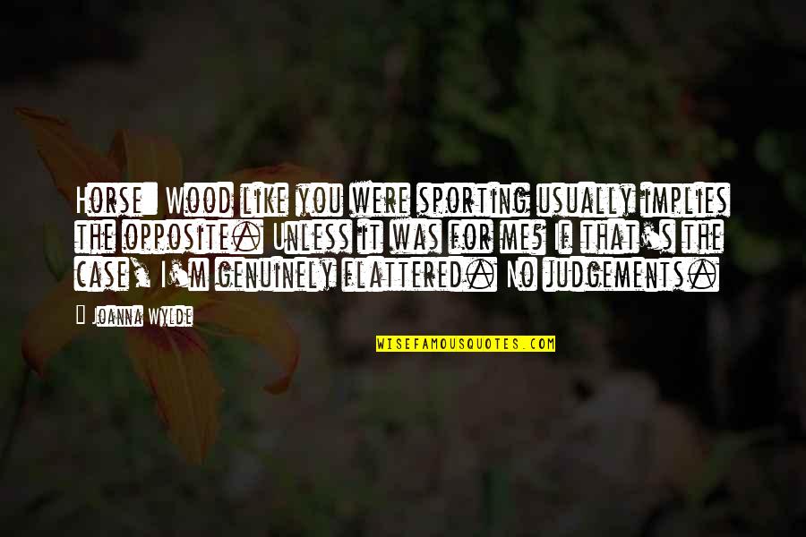 Homeric Heroes Quotes By Joanna Wylde: Horse: Wood like you were sporting usually implies Homeric Heroes Quotes By Joanna Wylde: Horse: Wood like you were sporting usually implies