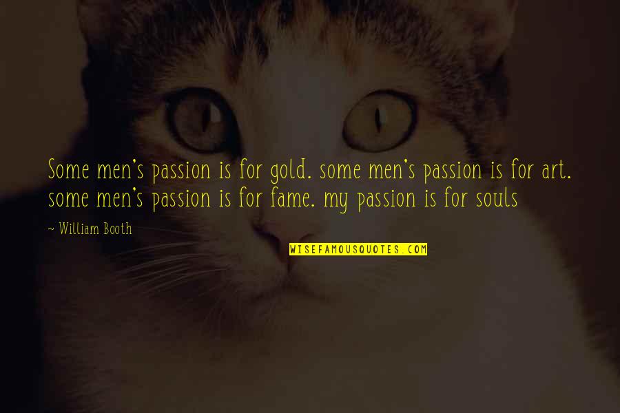 Homeric Heroes Quotes By William Booth: Some men's passion is for gold. some men's