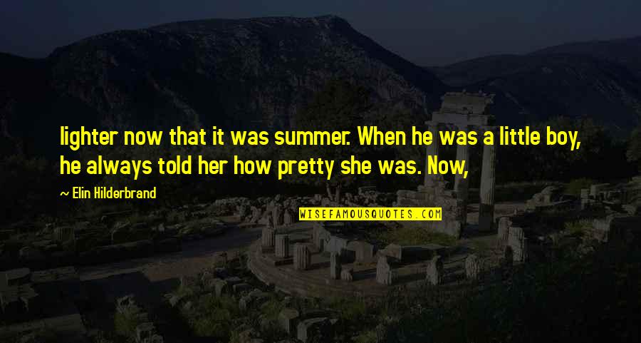 Homeric Quotes By Elin Hilderbrand: lighter now that it was summer. When he