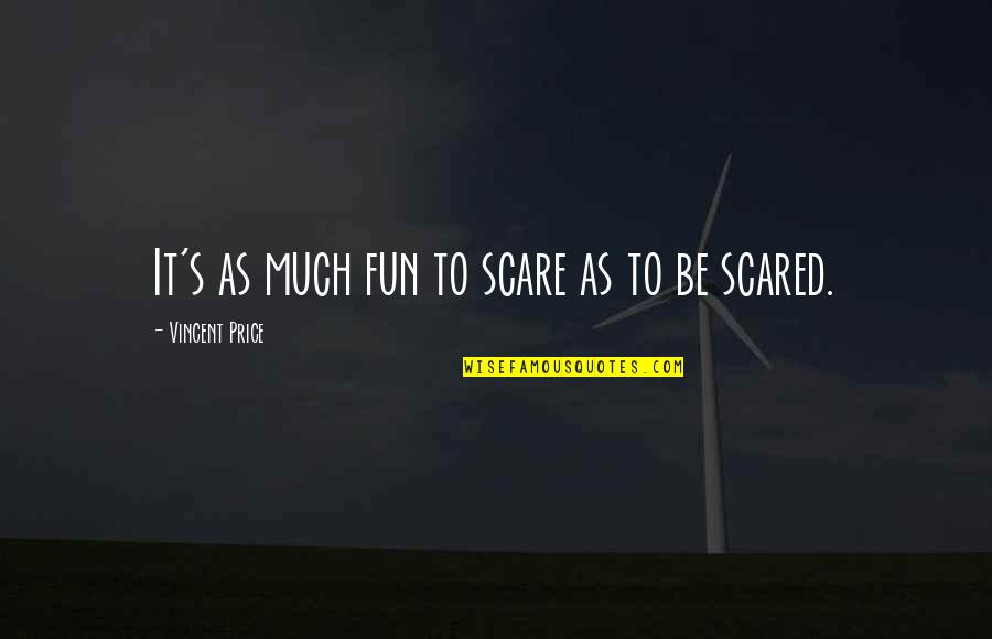 Homeric Quotes By Vincent Price: It's as much fun to scare as to