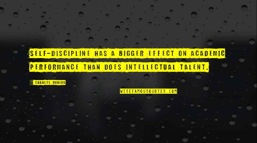 Homeroom Diaries Quotes By Charles Duhigg: Self-discipline has a bigger effect on academic performance