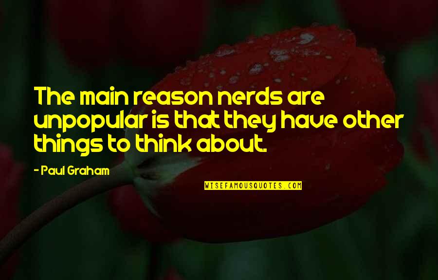 Homeroom Diaries Quotes By Paul Graham: The main reason nerds are unpopular is that