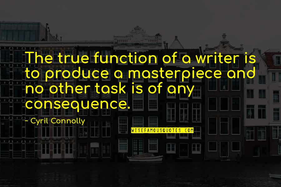 Homerrr Quotes By Cyril Connolly: The true function of a writer is to Homerrr Quotes By Cyril Connolly: The true function of a writer is to