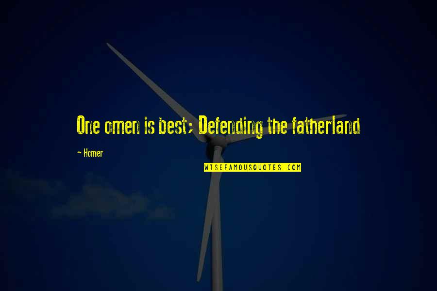 Homer's Best Quotes By Homer: One omen is best; Defending the fatherland