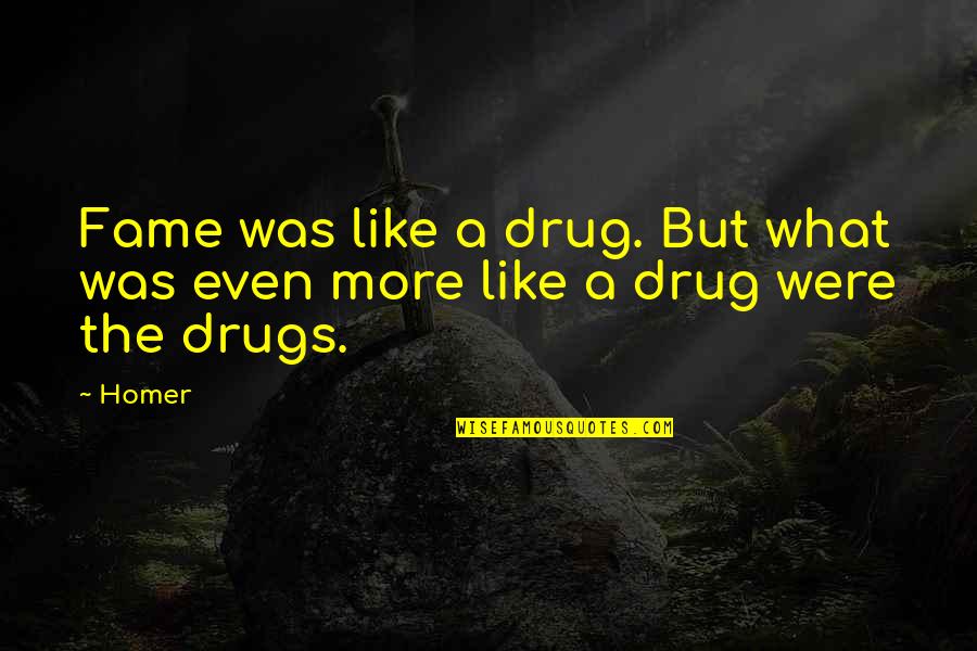Homer's Best Quotes By Homer: Fame was like a drug. But what was