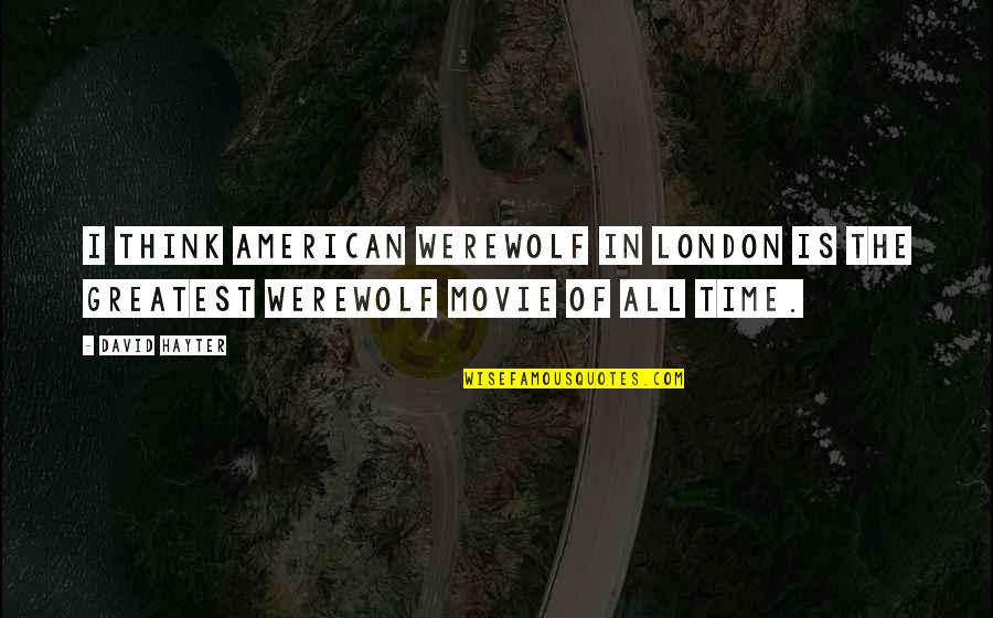 Homer's Enemy Quotes By David Hayter: I think American Werewolf in London is the