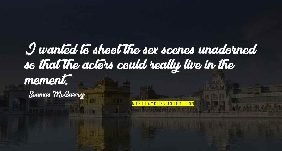 Homers Funniest Quotes By Seamus McGarvey: I wanted to shoot the sex scenes unadorned Homers Funniest Quotes By Seamus McGarvey: I wanted to shoot the sex scenes unadorned