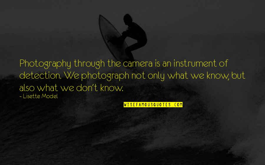 Homers Quotes By Lisette Model: Photography through the camera is an instrument of