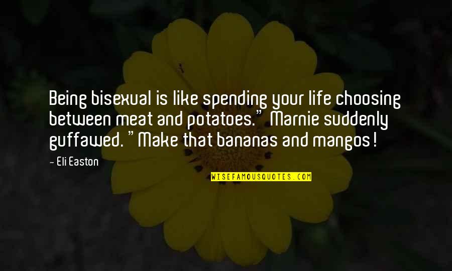Homerun Love Quotes By Eli Easton: Being bisexual is like spending your life choosing
