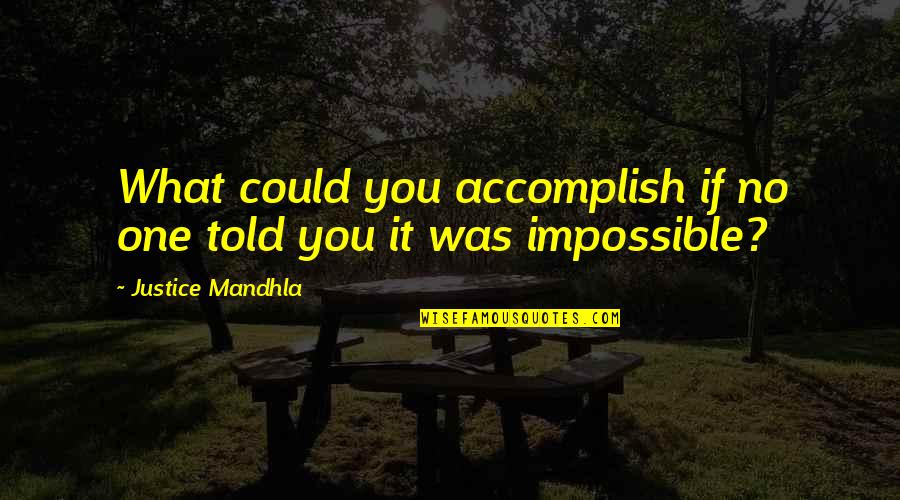 Homerus Wikipedia Quotes By Justice Mandhla: What could you accomplish if no one told