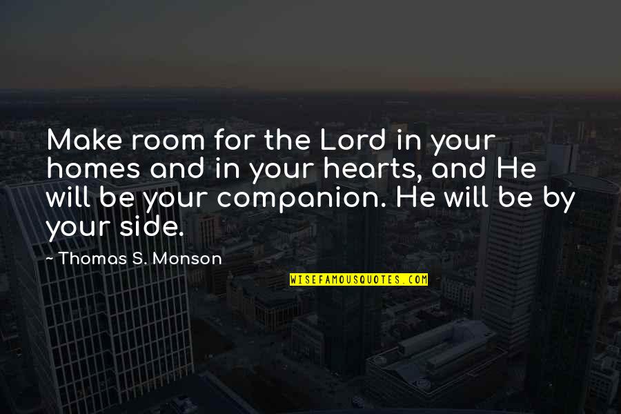 Homes And Hearts Quotes By Thomas S. Monson: Make room for the Lord in your homes