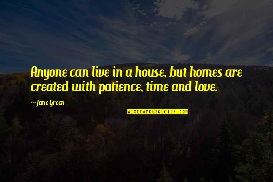 Homes And Love Quotes By Jane Green: Anyone can live in a house, but homes