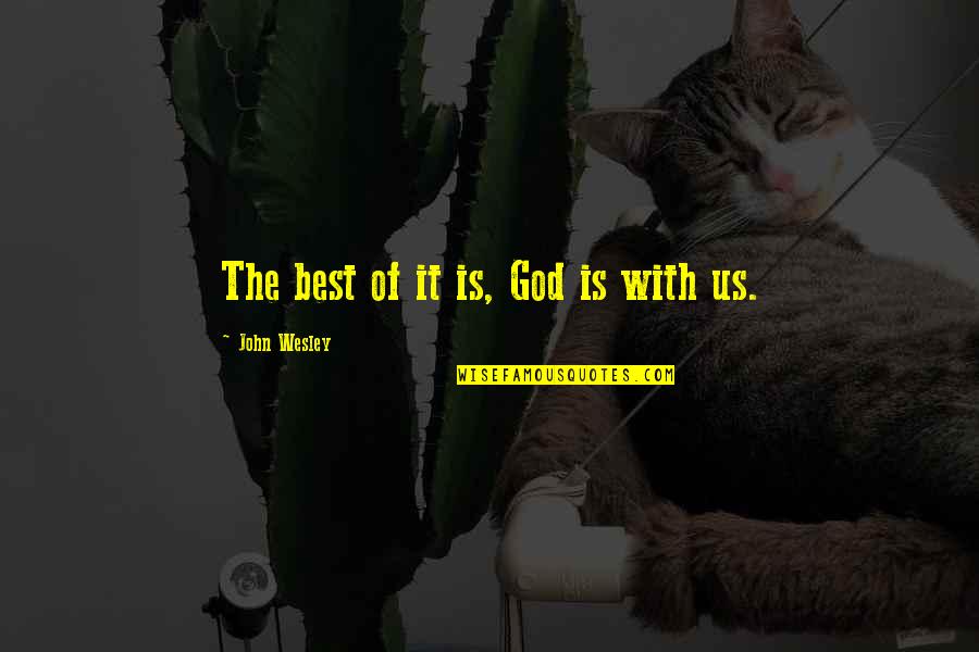 Homes Not Alone Gatlinburg Quotes By John Wesley: The best of it is, God is with Homes Not Alone Gatlinburg Quotes By John Wesley: The best of it is, God is with
