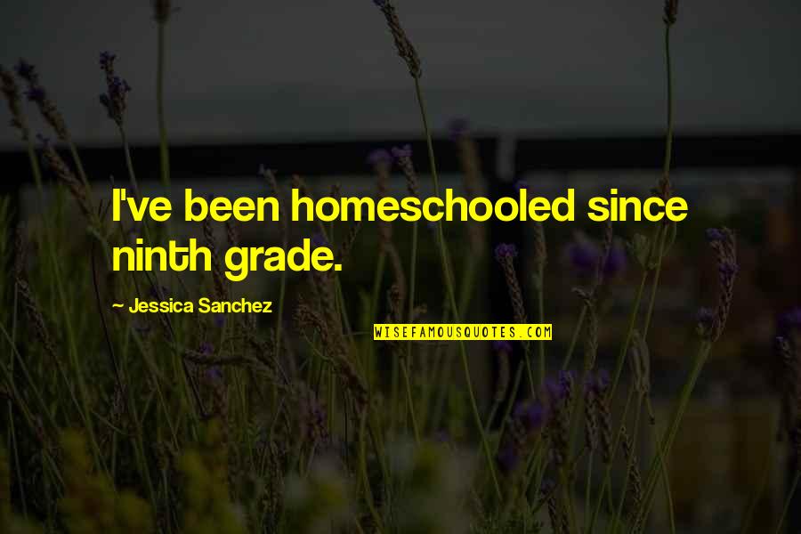 Homeschooled Quotes By Jessica Sanchez: I've been homeschooled since ninth grade.
