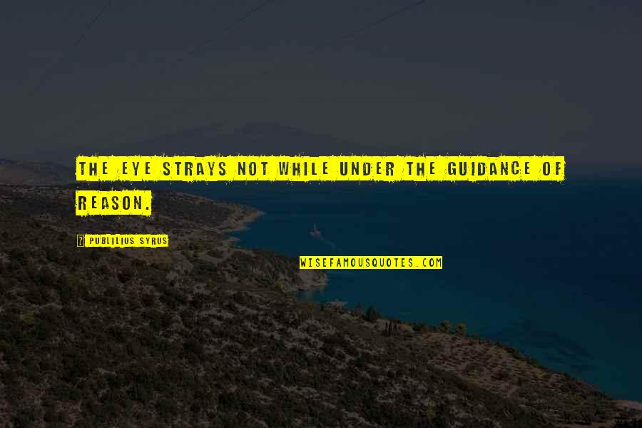 Homeschooler Link Quotes By Publilius Syrus: The eye strays not while under the guidance Homeschooler Link Quotes By Publilius Syrus: The eye strays not while under the guidance