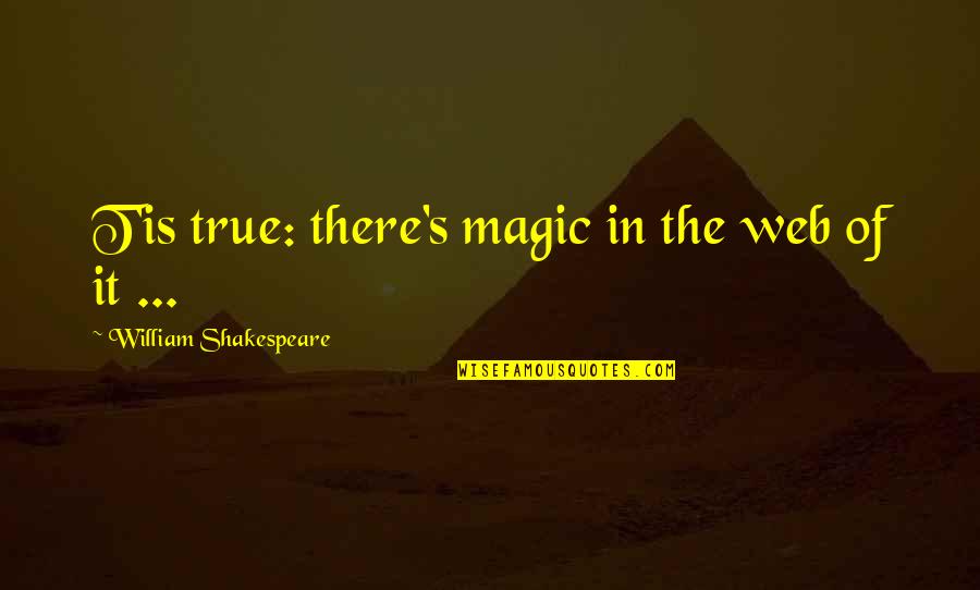 Homeschooling Funny Quotes By William Shakespeare: T'is true: there's magic in the web of Homeschooling Funny Quotes By William Shakespeare: T'is true: there's magic in the web of