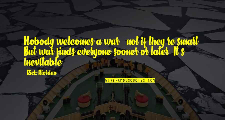 Homestar Runner Quotes By Rick Riordan: Nobody welcomes a war - not if they're