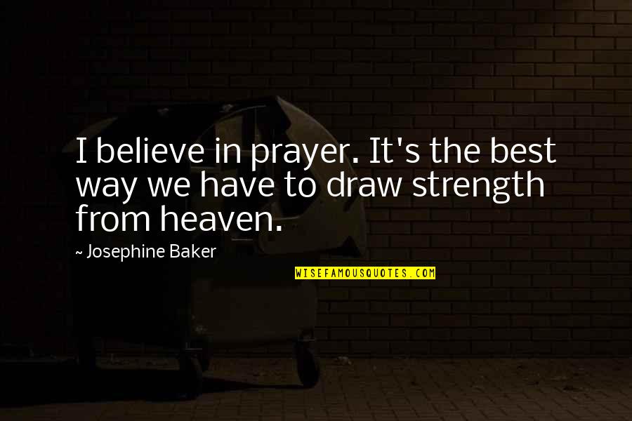 Homestores On Roblox Quotes By Josephine Baker: I believe in prayer. It's the best way