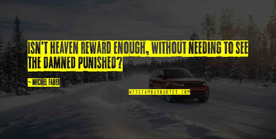 Homestuck Caliborn Quotes By Michel Faber: Isn't Heaven reward enough, without needing to see