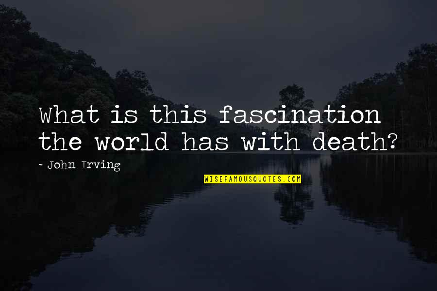 Homestuck Characters Quotes By John Irving: What is this fascination the world has with Homestuck Characters Quotes By John Irving: What is this fascination the world has with
