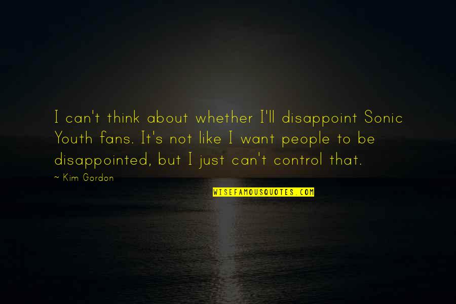 Homestuck Jake English Quotes By Kim Gordon: I can't think about whether I'll disappoint Sonic