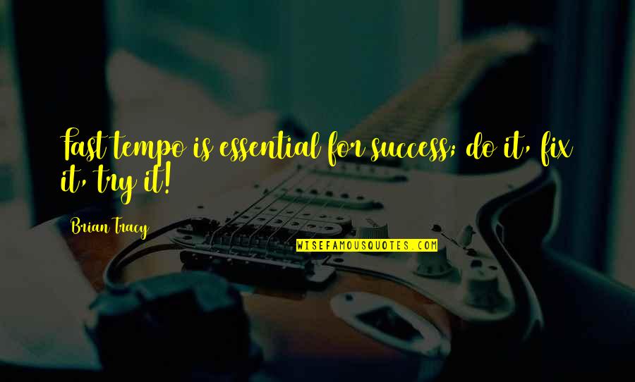 Homestyle Quotes By Brian Tracy: Fast tempo is essential for success; do it,