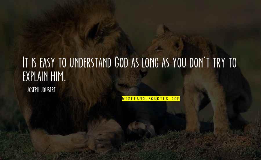 Homestyle Quotes By Joseph Joubert: It is easy to understand God as long